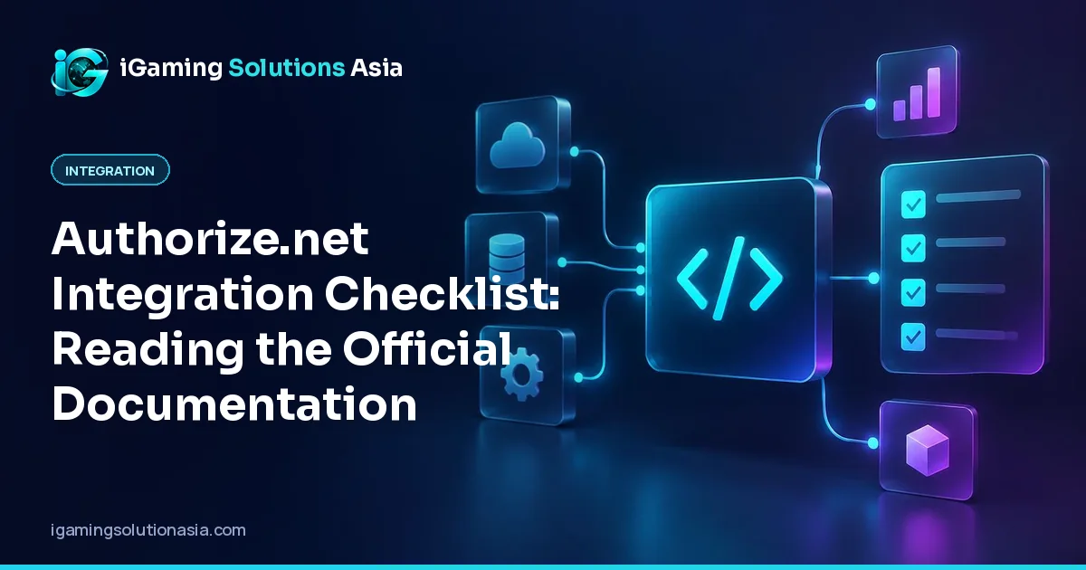 iGaming Solutions Asia cover: Authorize.net Integration Checklist: Reading the Official Documentation