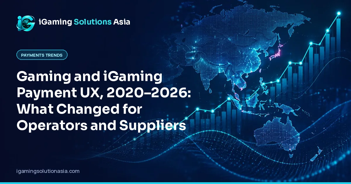 iGaming Solutions Asia cover: Gaming and iGaming Payment UX, 2020–2026: What Changed for Operators and Suppliers