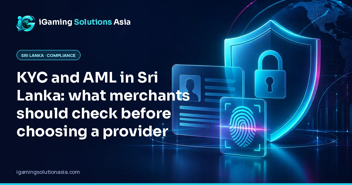 iGaming Solutions Asia cover: KYC and AML in Sri Lanka: what merchants should check before choosing a provider