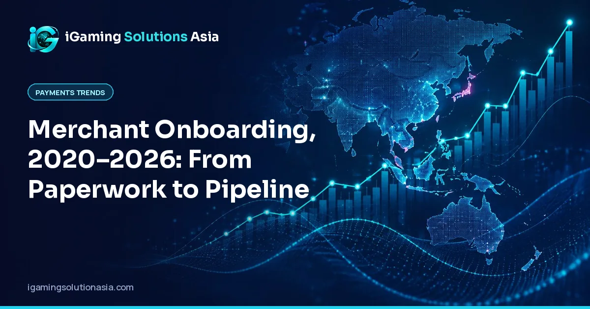 iGaming Solutions Asia cover: Merchant Onboarding, 2020–2026: From Paperwork to Pipeline