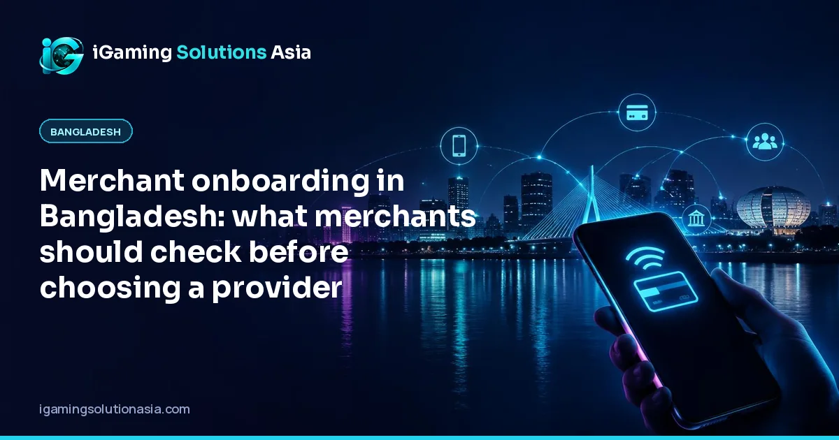 iGaming Solutions Asia cover: Merchant onboarding in Bangladesh: what merchants should check before choosing a provider
