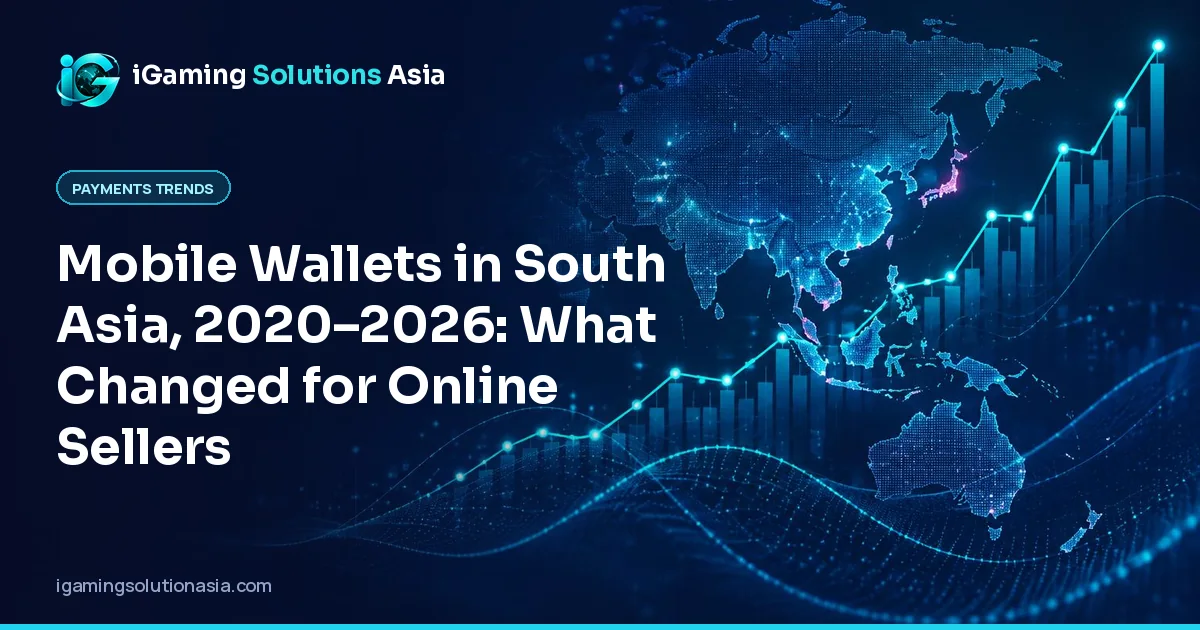 iGaming Solutions Asia cover: Mobile Wallets in South Asia, 2020–2026: What Changed for Online Sellers