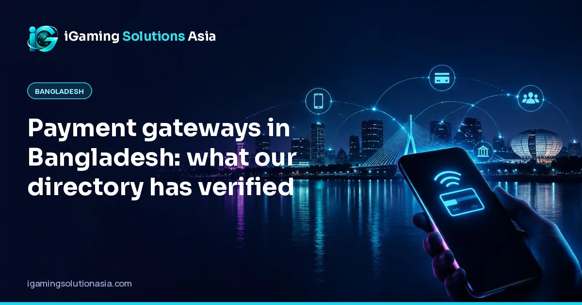 iGaming Solutions Asia cover: Payment gateways in Bangladesh: what our directory has verified