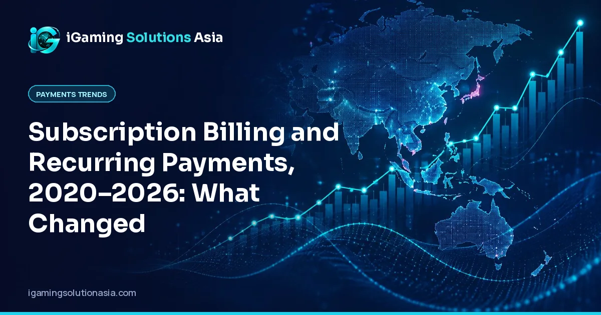iGaming Solutions Asia cover: Subscription Billing and Recurring Payments, 2020–2026: What Changed
